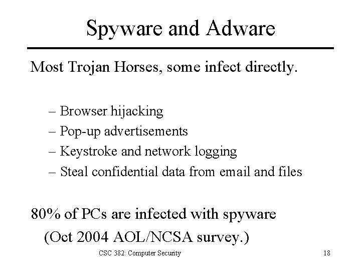 Spyware and Adware Most Trojan Horses, some infect directly. – Browser hijacking – Pop-up