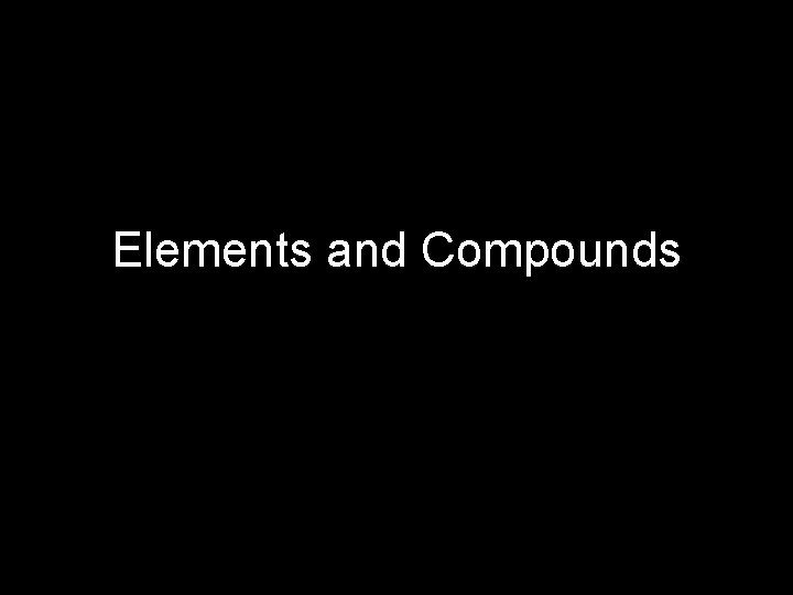 Elements and Compounds 