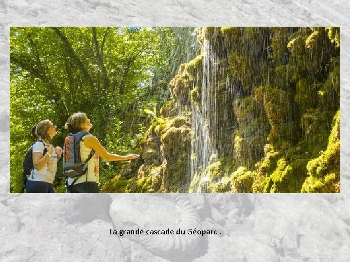 La grande cascade du Géoparc. La grande cascade du Géoparc.