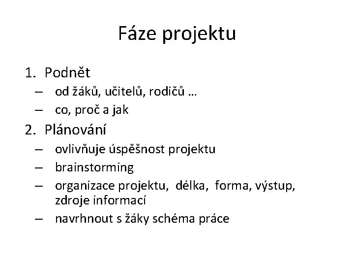 Fáze projektu 1. Podnět – od žáků, učitelů, rodičů … – co, proč a