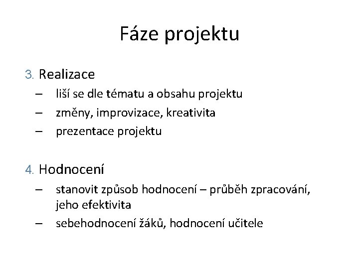 Fáze projektu 3. Realizace – liší se dle tématu a obsahu projektu – změny,