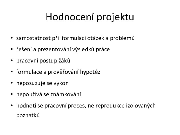 Hodnocení projektu • samostatnost při formulaci otázek a problémů • řešení a prezentování výsledků