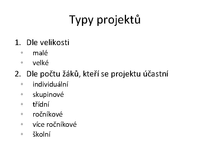 Typy projektů 1. Dle velikosti ◦ ◦ malé velké 2. Dle počtu žáků, kteří