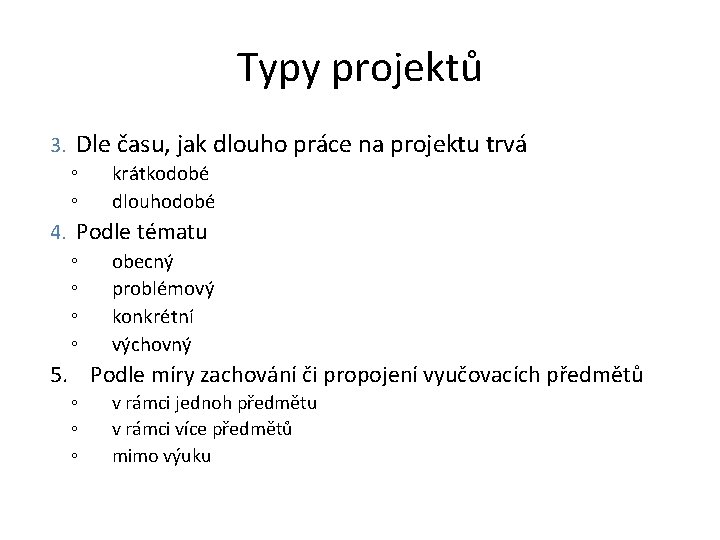 Typy projektů 3. Dle času, jak dlouho práce na projektu trvá ◦ krátkodobé ◦