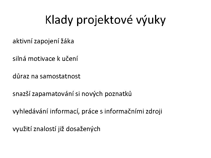 Klady projektové výuky aktivní zapojení žáka silná motivace k učení důraz na samostatnost snazší