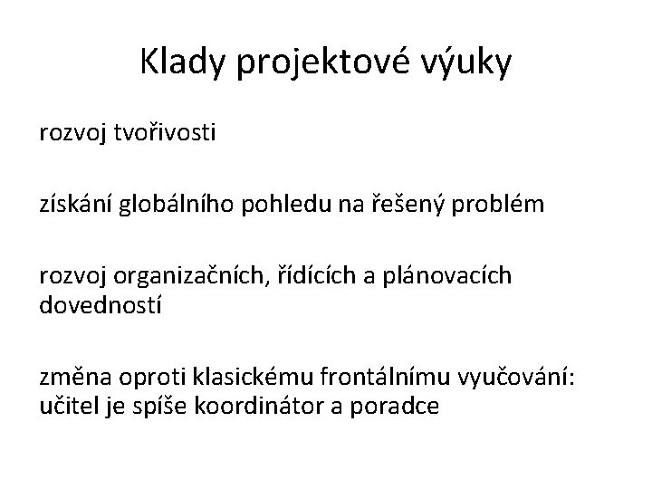 Klady projektové výuky rozvoj tvořivosti získání globálního pohledu na řešený problém rozvoj organizačních, řídících