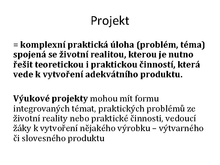 Projekt = komplexní praktická úloha (problém, téma) spojená se životní realitou, kterou je nutno