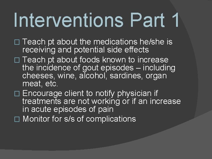 Interventions Part 1 Teach pt about the medications he/she is receiving and potential side