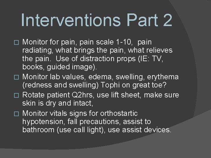 Interventions Part 2 Monitor for pain, pain scale 1 -10, pain radiating, what brings
