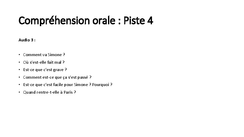 Compréhension orale : Piste 4 Audio 3 : • Comment va Simone ? •