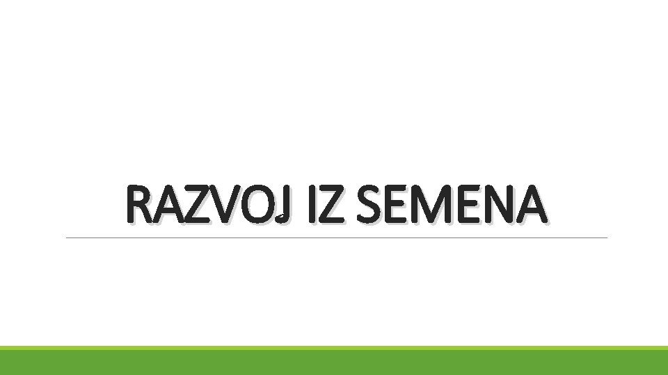 RAZVOJ IZ SEMENA 