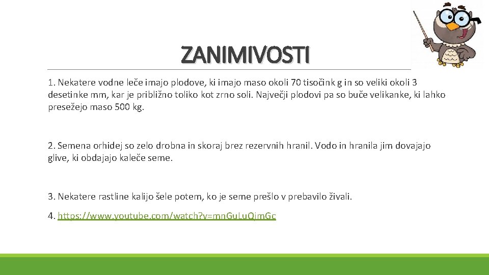 ZANIMIVOSTI 1. Nekatere vodne leče imajo plodove, ki imajo maso okoli 70 tisočink g
