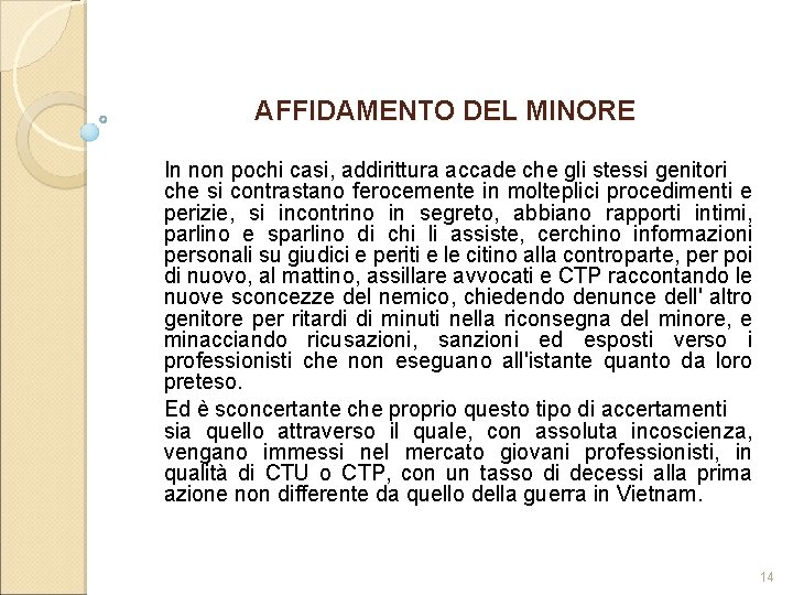 AFFIDAMENTO DEL MINORE In non pochi casi, addirittura accade che gli stessi genitori che