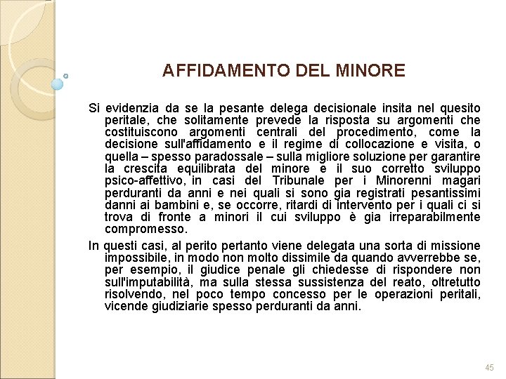 AFFIDAMENTO DEL MINORE Si evidenzia da se la pesante delega decisionale insita nel quesito