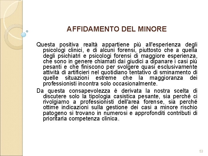 AFFIDAMENTO DEL MINORE Questa positiva realtà appartiene più all'esperienza degli psicologi clinici, e di