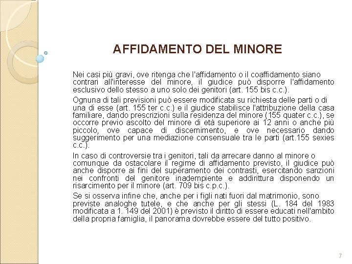 AFFIDAMENTO DEL MINORE Nei casi più gravi, ove ritenga che l'affidamento o il coaffidamento