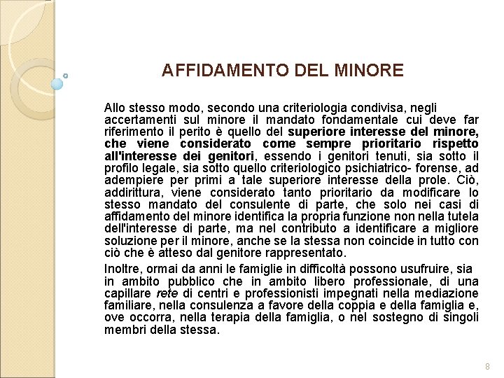 AFFIDAMENTO DEL MINORE Allo stesso modo, secondo una criteriologia condivisa, negli accertamenti sul minore