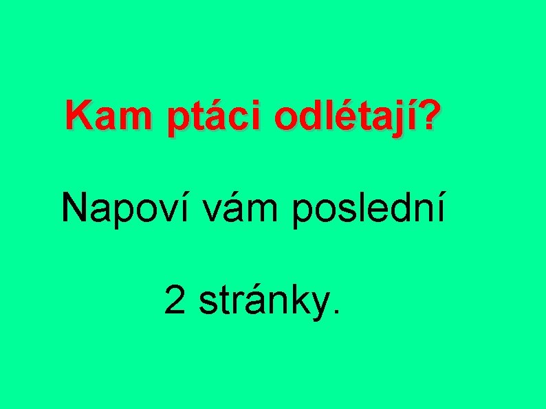 Kam ptáci odlétají? Napoví vám poslední 2 stránky. 