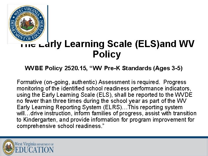 The Early Learning Scale (ELS)and WV Policy WVBE Policy 2520. 15, “WV Pre-K Standards