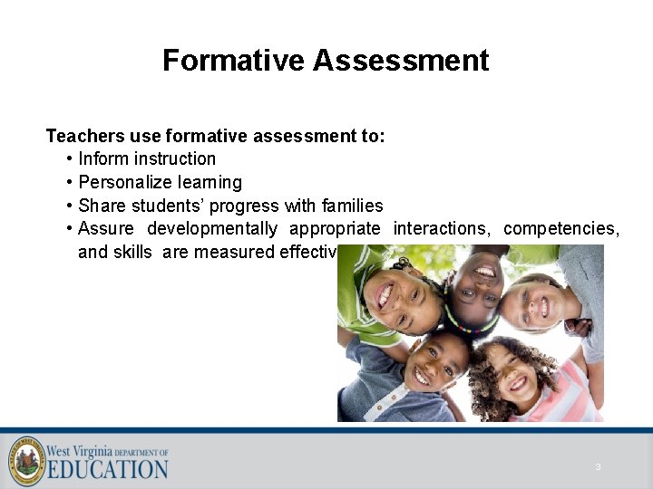 Formative Assessment Teachers use formative assessment to: • Inform instruction • Personalize learning •