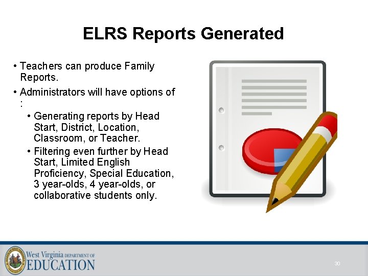 ELRS Reports Generated • Teachers can produce Family Reports. • Administrators will have options