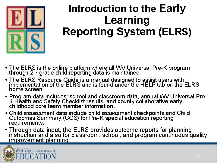 Introduction to the Early Learning Reporting System (ELRS) • The ELRS is the online