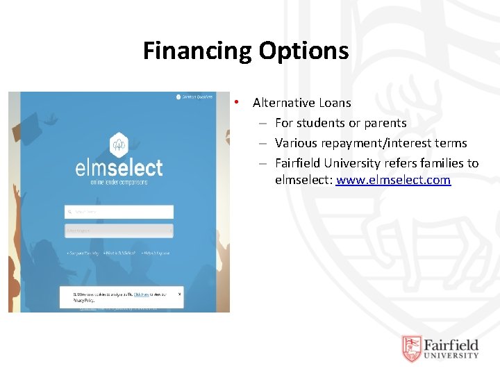 Financing Options • Alternative Loans – For students or parents – Various repayment/interest terms