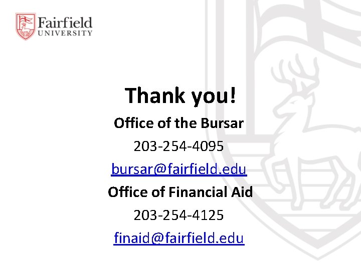 Thank you! Office of the Bursar 203 -254 -4095 bursar@fairfield. edu Office of Financial