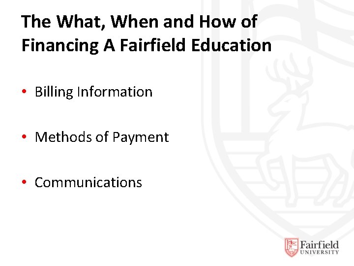 The What, When and How of Financing A Fairfield Education • Billing Information •