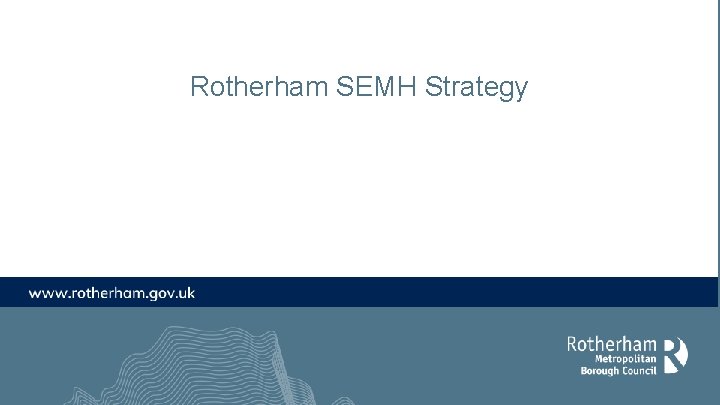 Rotherham SEMH Strategy Rotherham SEMH Strategy