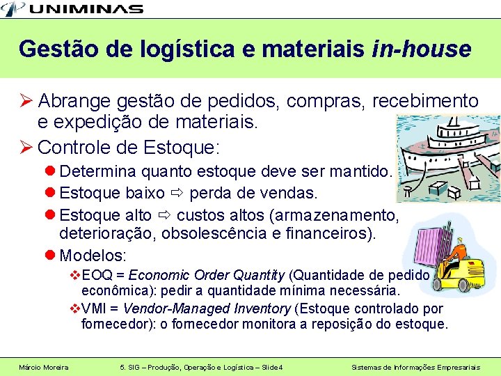 Gestão de logística e materiais in-house Ø Abrange gestão de pedidos, compras, recebimento e