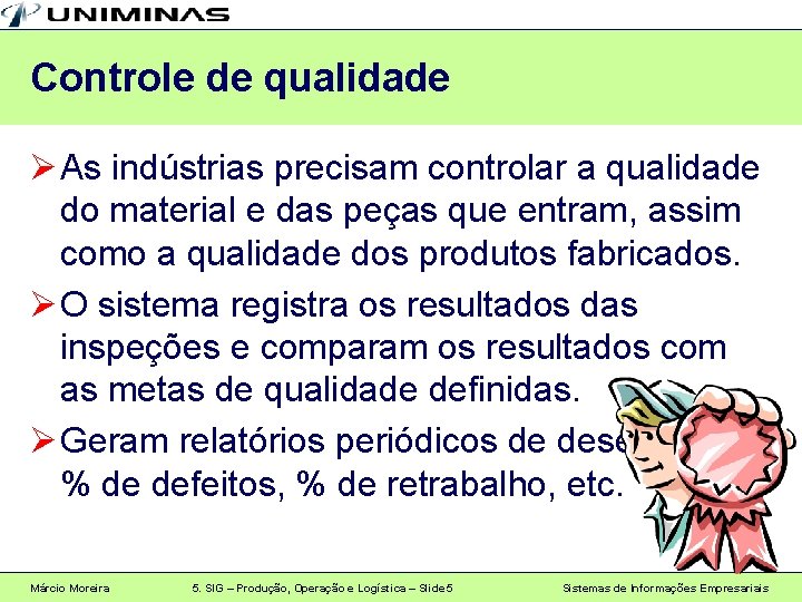 Controle de qualidade Ø As indústrias precisam controlar a qualidade do material e das