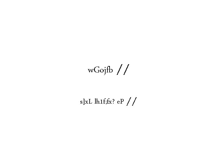 w. Gojfb ⁄⁄ s]x. L lh 1 f; fx? e. P ⁄⁄ 