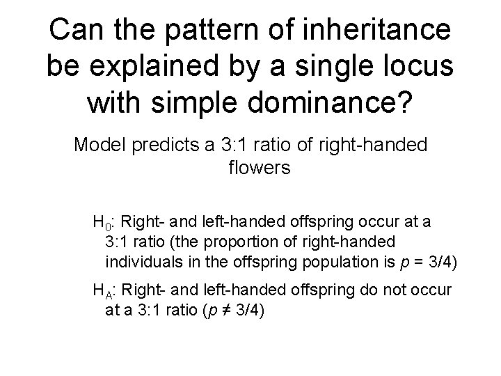 Can the pattern of inheritance be explained by a single locus with simple dominance?