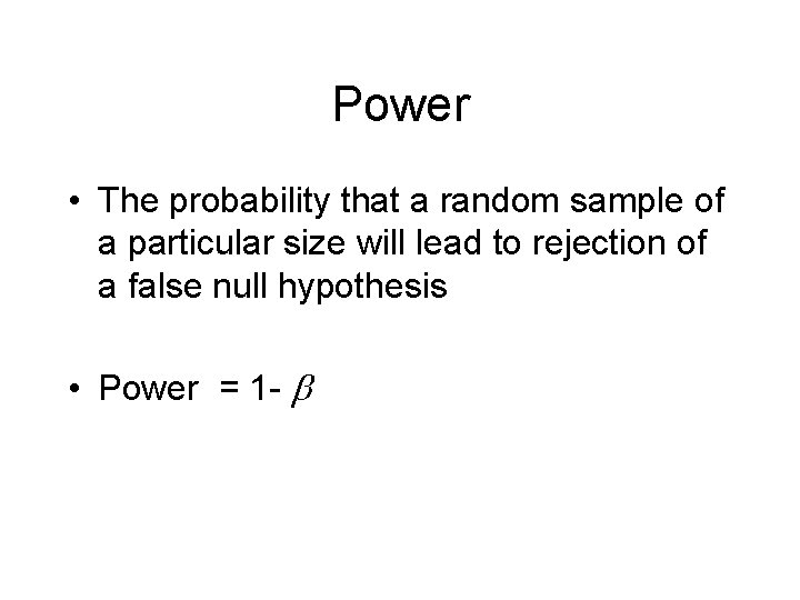 Power • The probability that a random sample of a particular size will lead