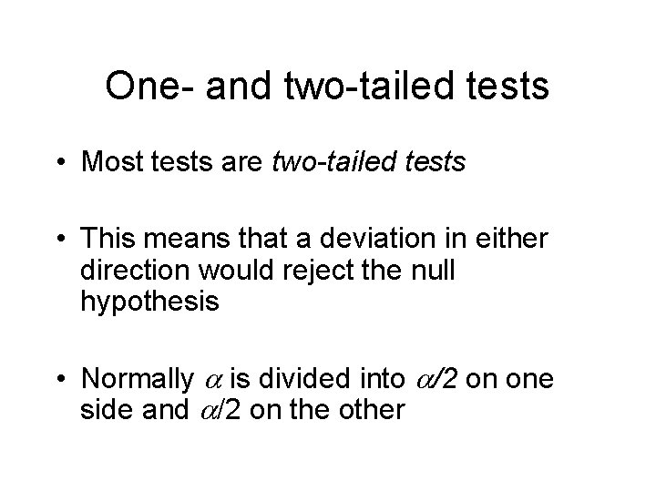 One- and two-tailed tests • Most tests are two-tailed tests • This means that
