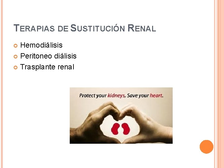 TERAPIAS DE SUSTITUCIÓN RENAL Hemodiálisis Peritoneo diálisis Trasplante renal TERAPIAS DE SUSTITUCIÓN RENAL Hemodiálisis Peritoneo diálisis Trasplante renal
