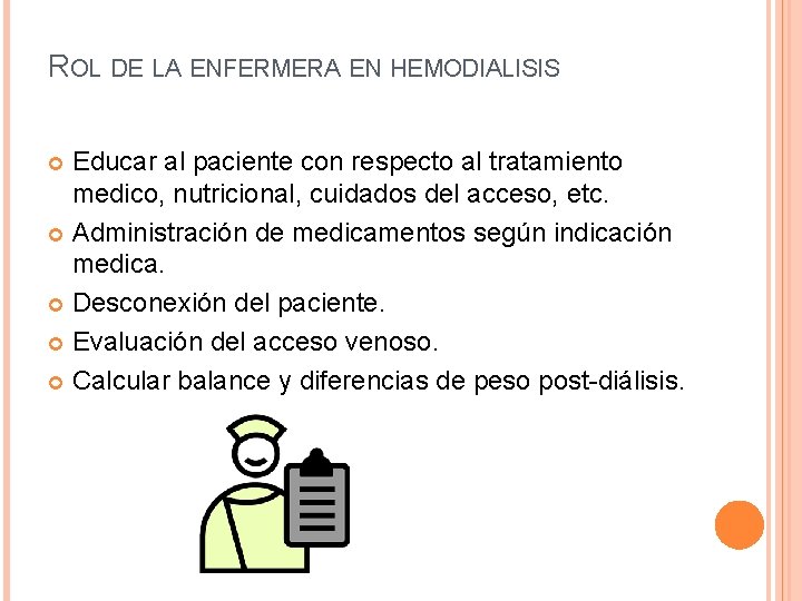 ROL DE LA ENFERMERA EN HEMODIALISIS Educar al paciente con respecto al tratamiento medico, ROL DE LA ENFERMERA EN HEMODIALISIS Educar al paciente con respecto al tratamiento medico,