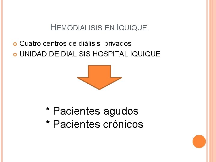 HEMODIALISIS EN IQUIQUE Cuatro centros de diálisis privados UNIDAD DE DIALISIS HOSPITAL IQUIQUE * HEMODIALISIS EN IQUIQUE Cuatro centros de diálisis privados UNIDAD DE DIALISIS HOSPITAL IQUIQUE *
