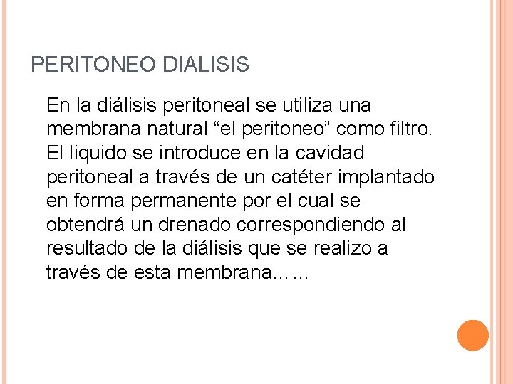 PERITONEO DIALISIS En la diálisis peritoneal se utiliza una membrana natural “el peritoneo” como PERITONEO DIALISIS En la diálisis peritoneal se utiliza una membrana natural “el peritoneo” como