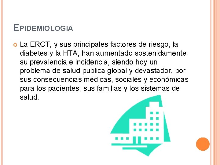 EPIDEMIOLOGIA La ERCT, y sus principales factores de riesgo, la diabetes y la HTA, EPIDEMIOLOGIA La ERCT, y sus principales factores de riesgo, la diabetes y la HTA,