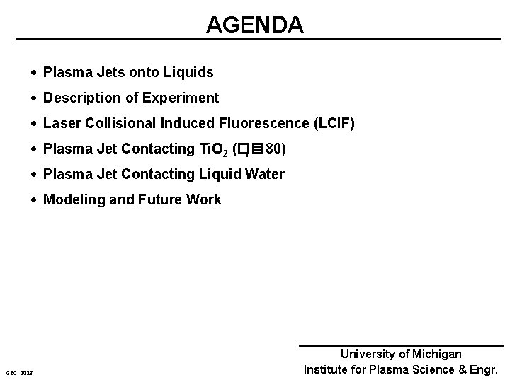 AGENDA Plasma Jets onto Liquids Description of Experiment Laser Collisional Induced Fluorescence (LCIF) Plasma