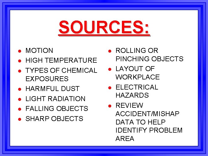 SOURCES: l l l l MOTION HIGH TEMPERATURE TYPES OF CHEMICAL EXPOSURES HARMFUL DUST