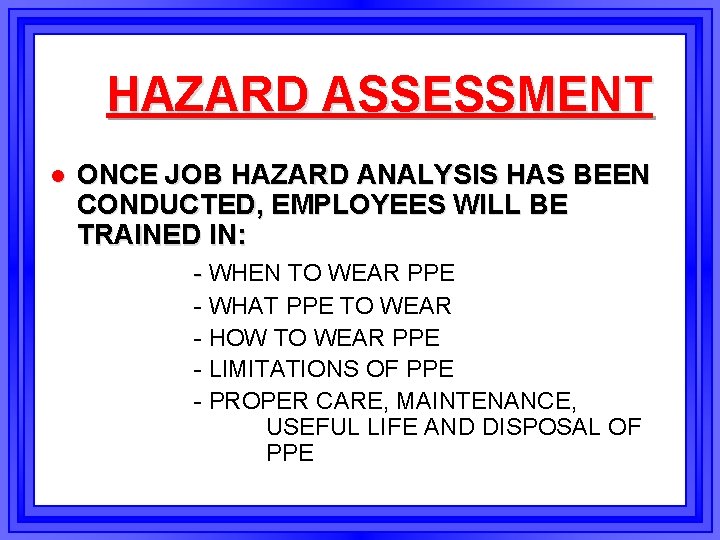 HAZARD ASSESSMENT l ONCE JOB HAZARD ANALYSIS HAS BEEN CONDUCTED, EMPLOYEES WILL BE TRAINED