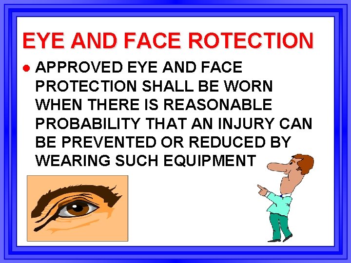 EYE AND FACE ROTECTION l APPROVED EYE AND FACE PROTECTION SHALL BE WORN WHEN