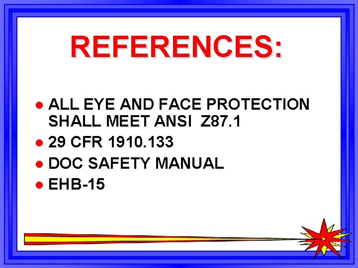 REFERENCES: ALL EYE AND FACE PROTECTION SHALL MEET ANSI Z 87. 1 l 29