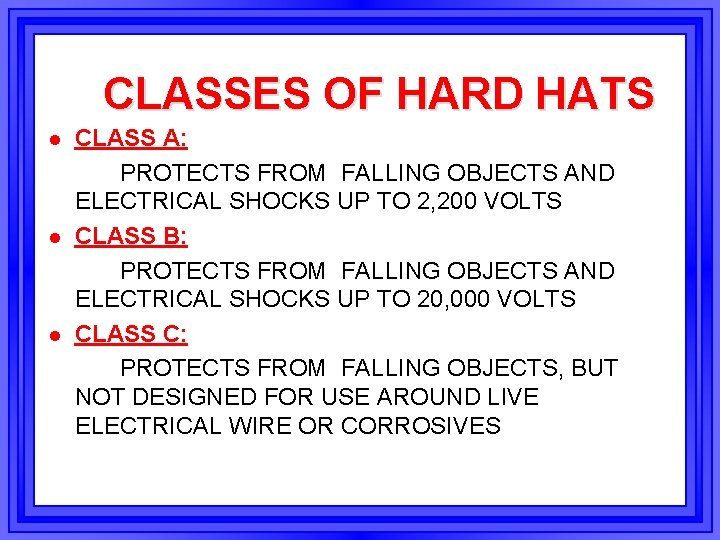 CLASSES OF HARD HATS l l l CLASS A: PROTECTS FROM FALLING OBJECTS AND