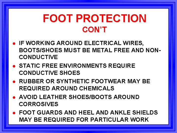 FOOT PROTECTION CON’T l l l IF WORKING AROUND ELECTRICAL WIRES, BOOTS/SHOES MUST BE