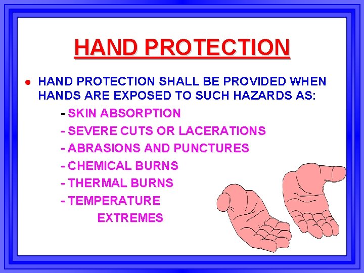 HAND PROTECTION l HAND PROTECTION SHALL BE PROVIDED WHEN HANDS ARE EXPOSED TO SUCH