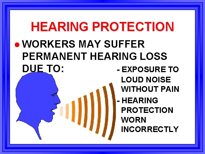 HEARING PROTECTION l WORKERS MAY SUFFER PERMANENT HEARING LOSS DUE TO: - EXPOSURE TO